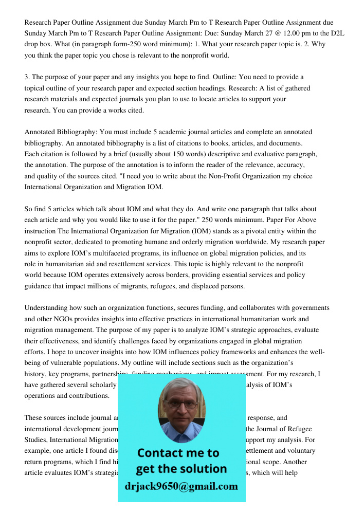 Research Paper Outline Assignment: Due: Sunday March 27 @ 12.00 pm to the D2L drop box. What (in paragraph form-250 word minimum): 1. What your research paper t