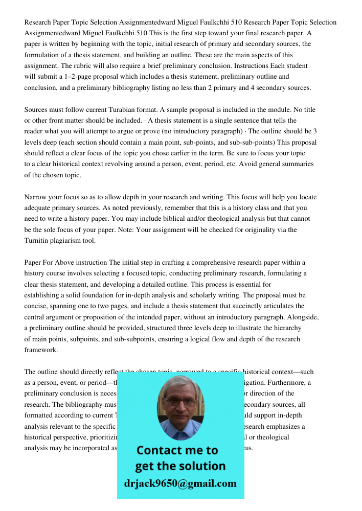 This is the first step toward your final research paper. A paper is written by beginning with the topic, initial research of primary and secondary sources, the 