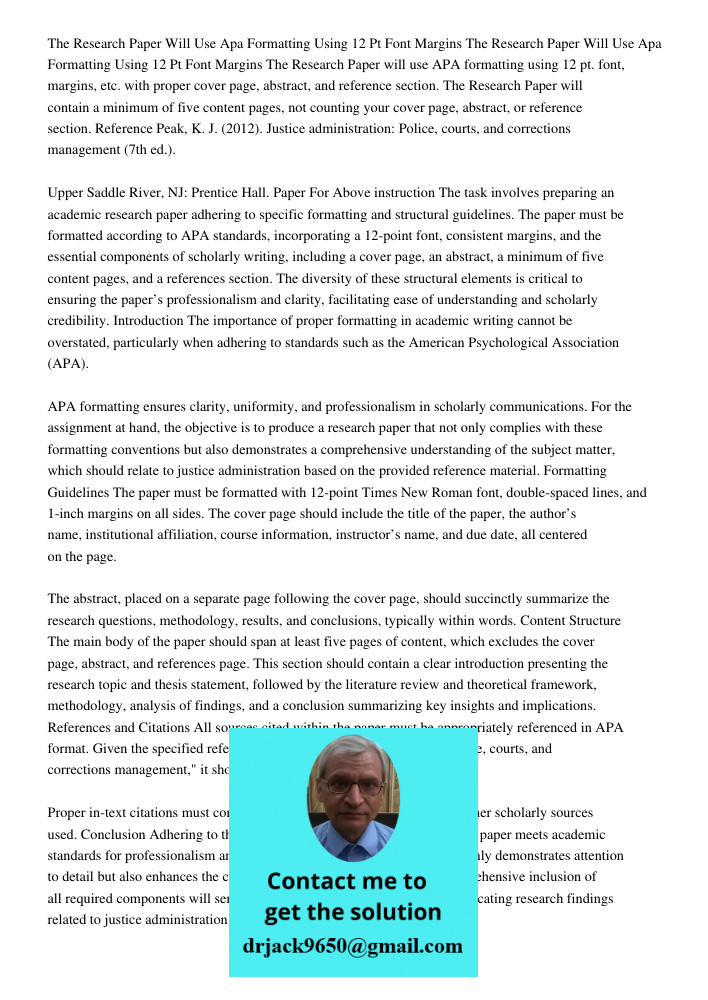 The Research Paper will use APA formatting using 12 pt. font, margins, etc. with proper cover page, abstract, and reference section. The Research Paper will con