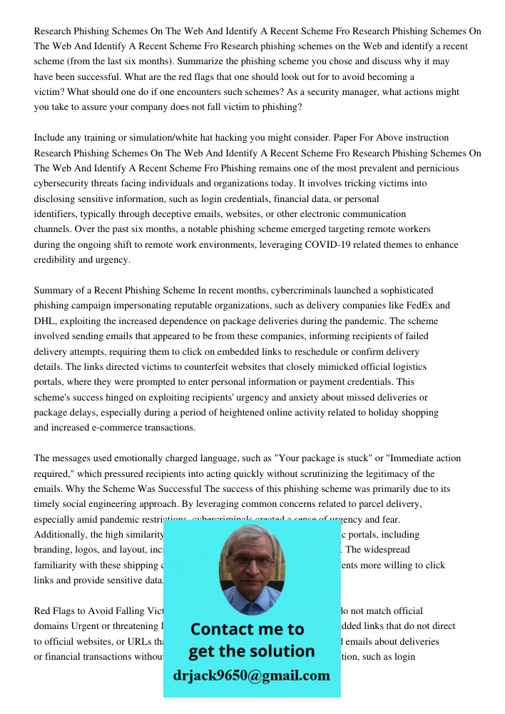 Research phishing schemes on the Web and identify a recent scheme (from the last six months). Summarize the phishing scheme you chose and discuss why it may hav
