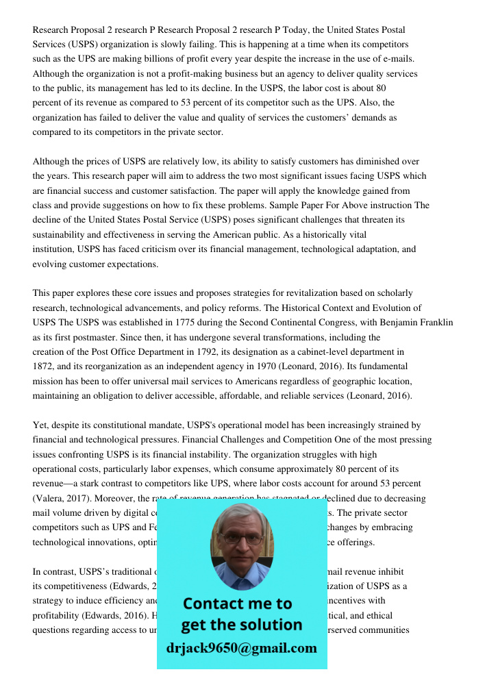 Today, the United States Postal Services (USPS) organization is slowly failing. This is happening at a time when its competitors such as the UPS are making bill