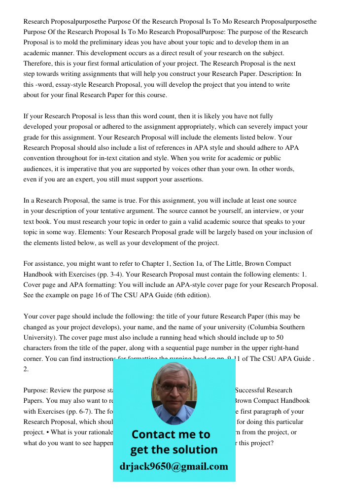 Research ProposalPurpose: The purpose of the Research Proposal is to mold the preliminary ideas you have about your topic and to develop them in an academic man