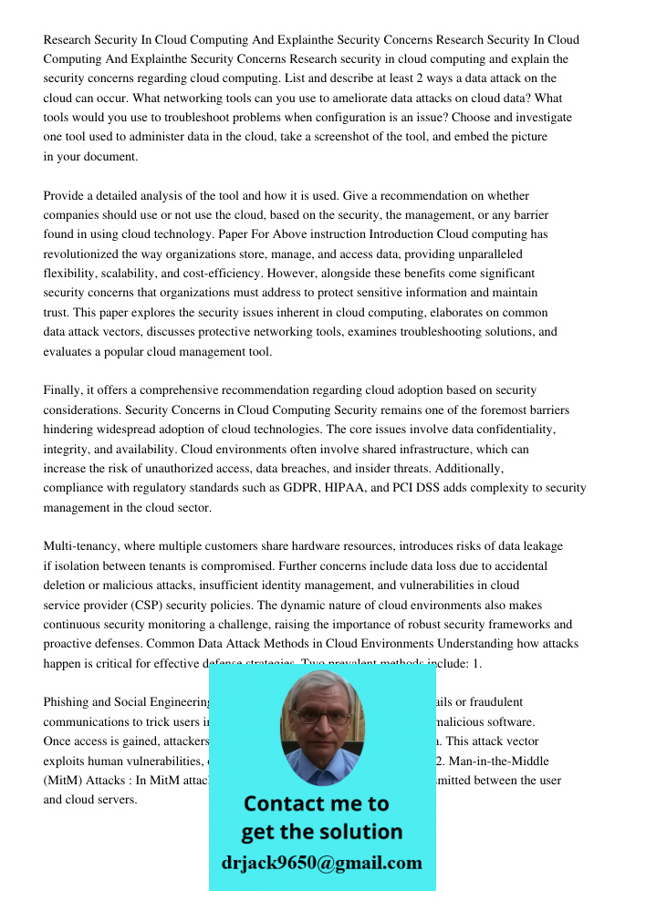 Research security in cloud computing and explain the security concerns regarding cloud computing. List and describe at least 2 ways a data attack on the cloud c