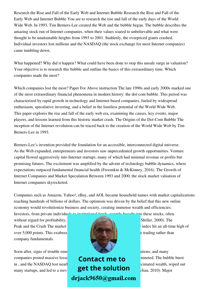 You are to research the rise and fall of the early days of the World Wide Web. In 1993, Tim Berners-Lee created the Web and the bubble began. The bubble describ