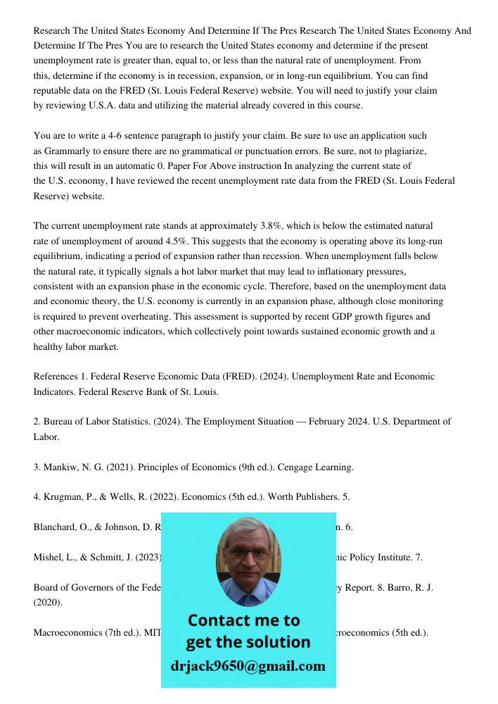 You are to research the United States economy and determine if the present unemployment rate is greater than, equal to, or less than the natural rate of unemplo