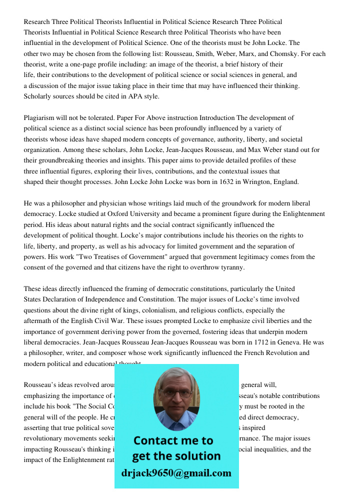 Research three Political Theorists who have been influential in the development of Political Science. One of the theorists must be John Locke. The other two may