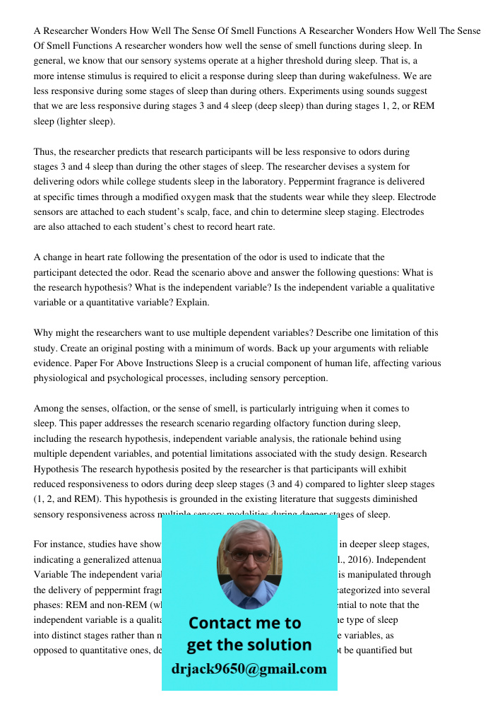 A researcher wonders how well the sense of smell functions during sleep. In general, we know that our sensory systems operate at a higher threshold during sleep
