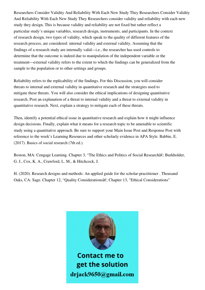 Researchers consider validity and reliability with each new study they design. This is because validity and reliability are not fixed but rather reflect a parti
