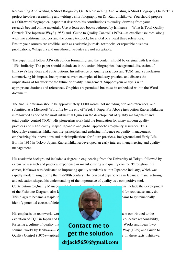 This project involves researching and writing a short biography on Dr. Kaoru Ishikawa. You should prepare a 1,000-word biographical paper that describes his con