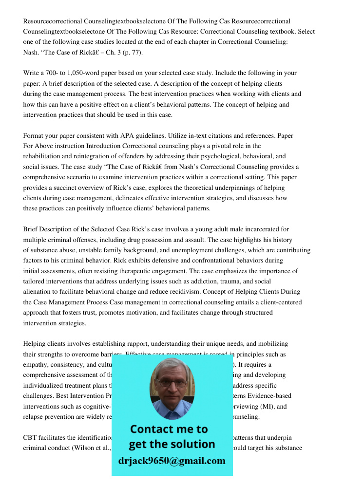 Resource: Correctional Counseling textbook. Select one of the following case studies located at the end of each chapter in Correctional Counseling: Nash. “The C