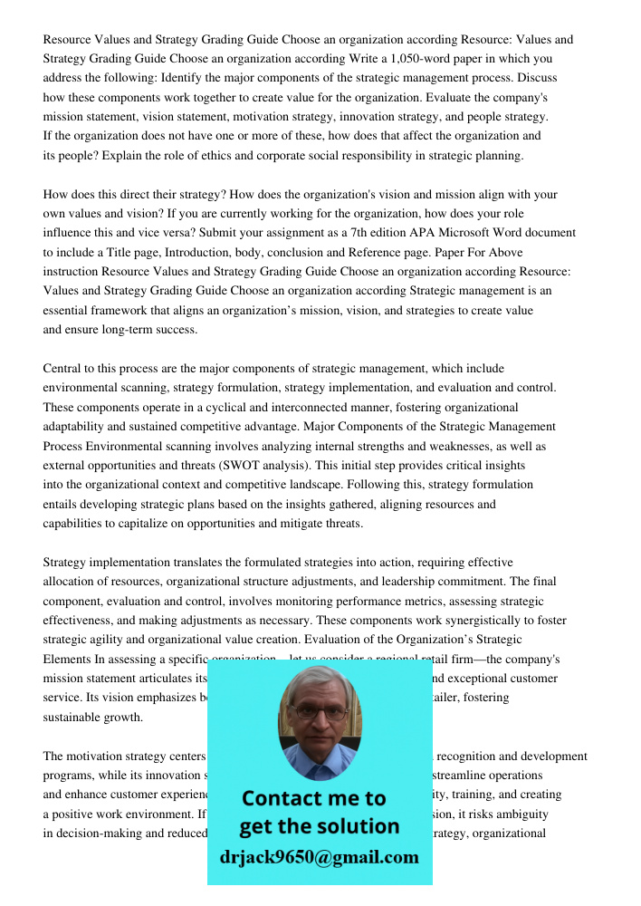 Write a 1,050-word paper in which you address the following: Identify the major components of the strategic management process. Discuss how these components wor