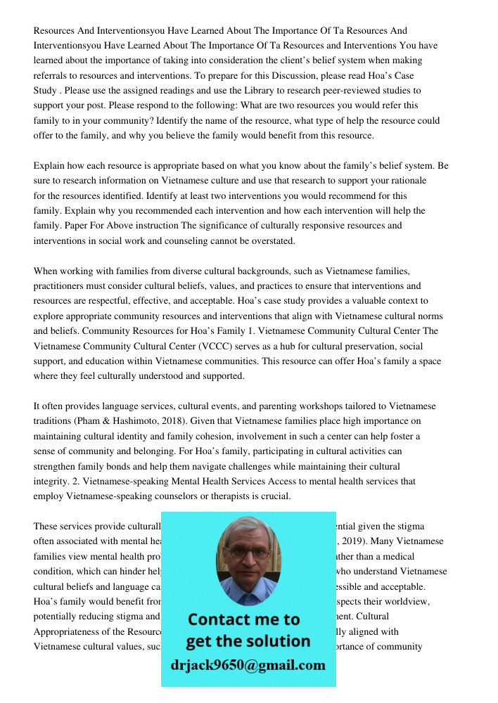 Resources and Interventions You have learned about the importance of taking into consideration the client’s belief system when making referrals to resources and