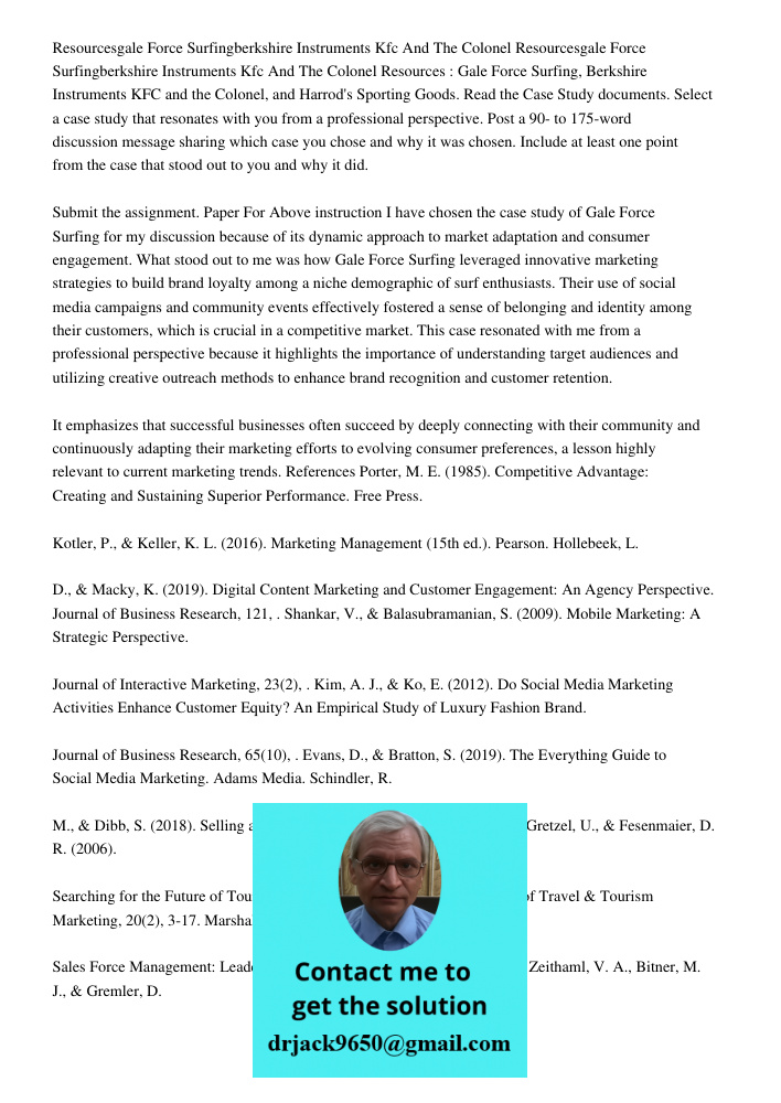 Resources : Gale Force Surfing, Berkshire Instruments KFC and the Colonel, and Harrod's Sporting Goods. Read the Case Study documents. Select a case study that 