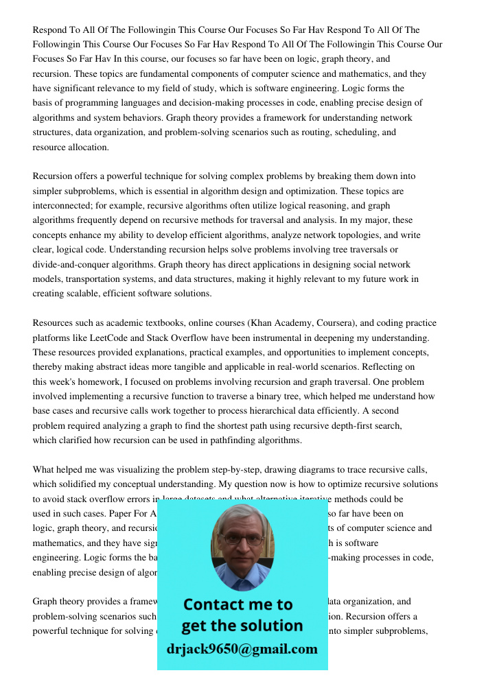 Respond To All Of The Followingin This Course Our Focuses So Far Hav In this course, our focuses so far have been on logic, graph theory, and recursion. These t