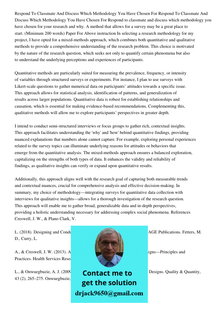 Respond to classmate and discuss which methodology you have chosen for your research and why. A method that allows for a survey may be a great place to start. (