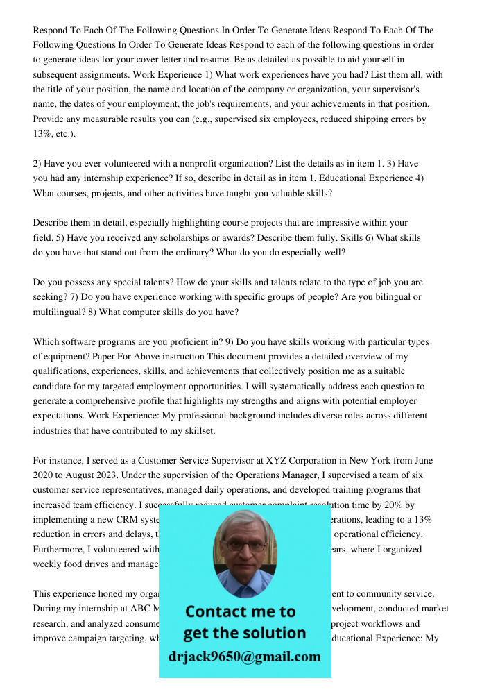 Respond to each of the following questions in order to generate ideas for your cover letter and resume. Be as detailed as possible to aid yourself in subsequent