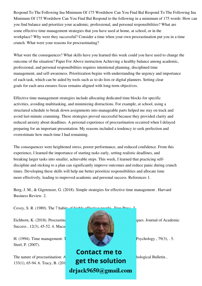 Respond to the following in a minimum of 175 words: How can you find balance and prioritize your academic, professional, and personal responsibilities? What are