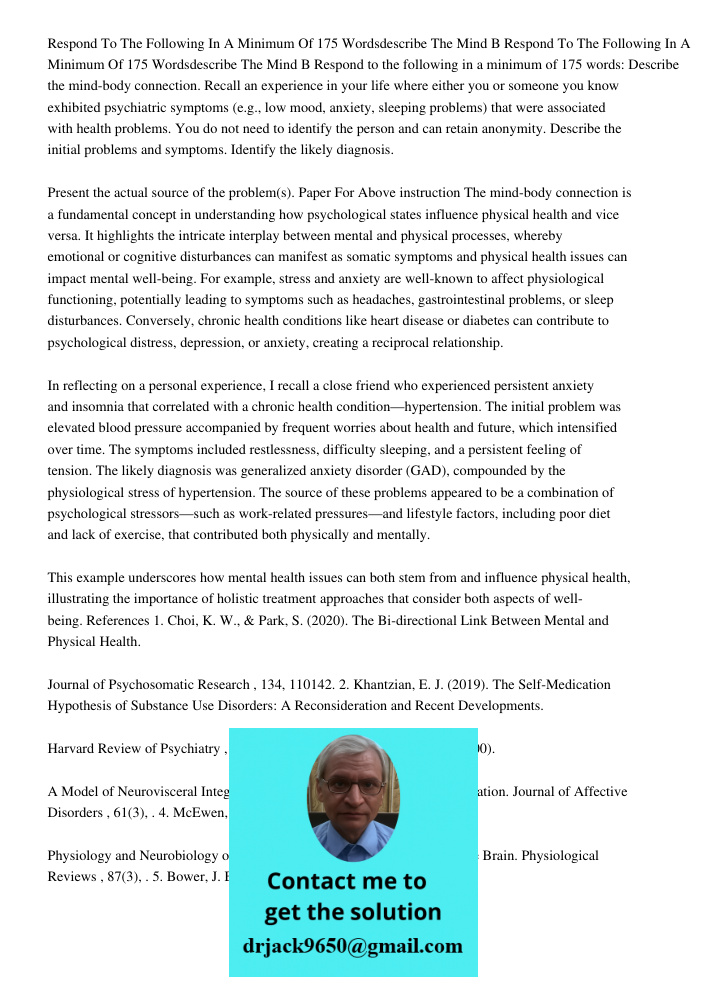 Respond to the following in a minimum of 175 words: Describe the mind-body connection. Recall an experience in your life where either you or someone you know ex