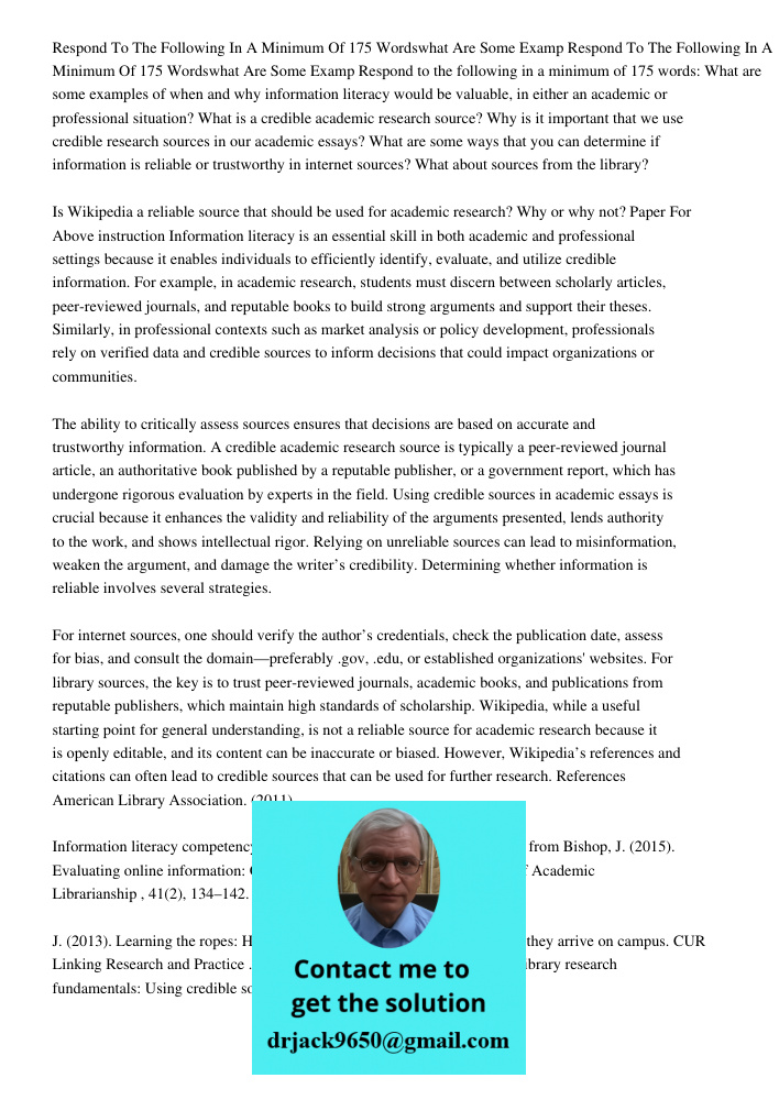 Respond to the following in a minimum of 175 words: What are some examples of when and why information literacy would be valuable, in either an academic or prof