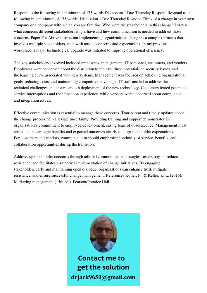 Think of a change in your own company or a company with which you are familiar. Who were the stakeholders in this change? Discuss what concerns different stakeh