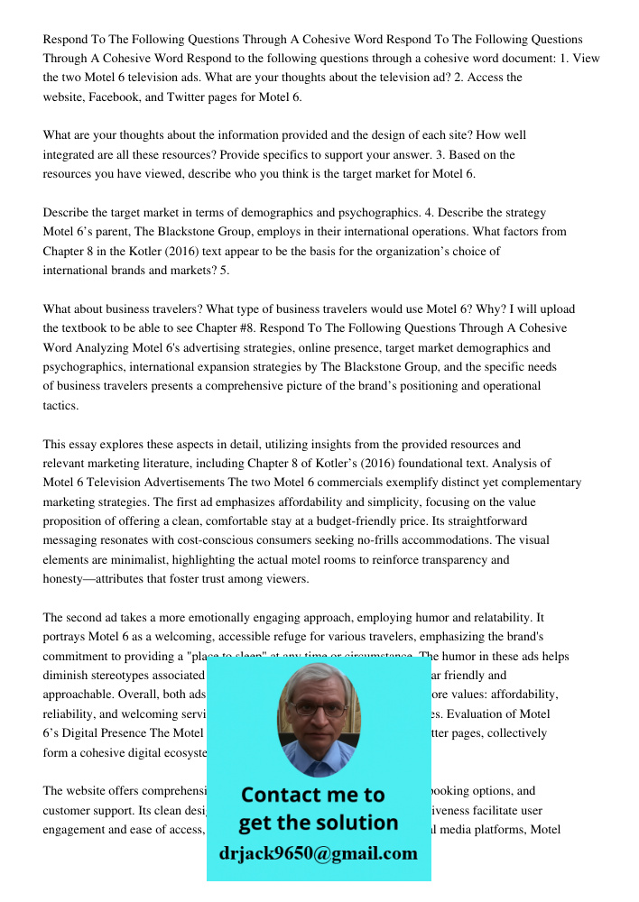 Respond to the following questions through a cohesive word document: 1. View the two Motel 6 television ads. What are your thoughts about the television ad? 2. 