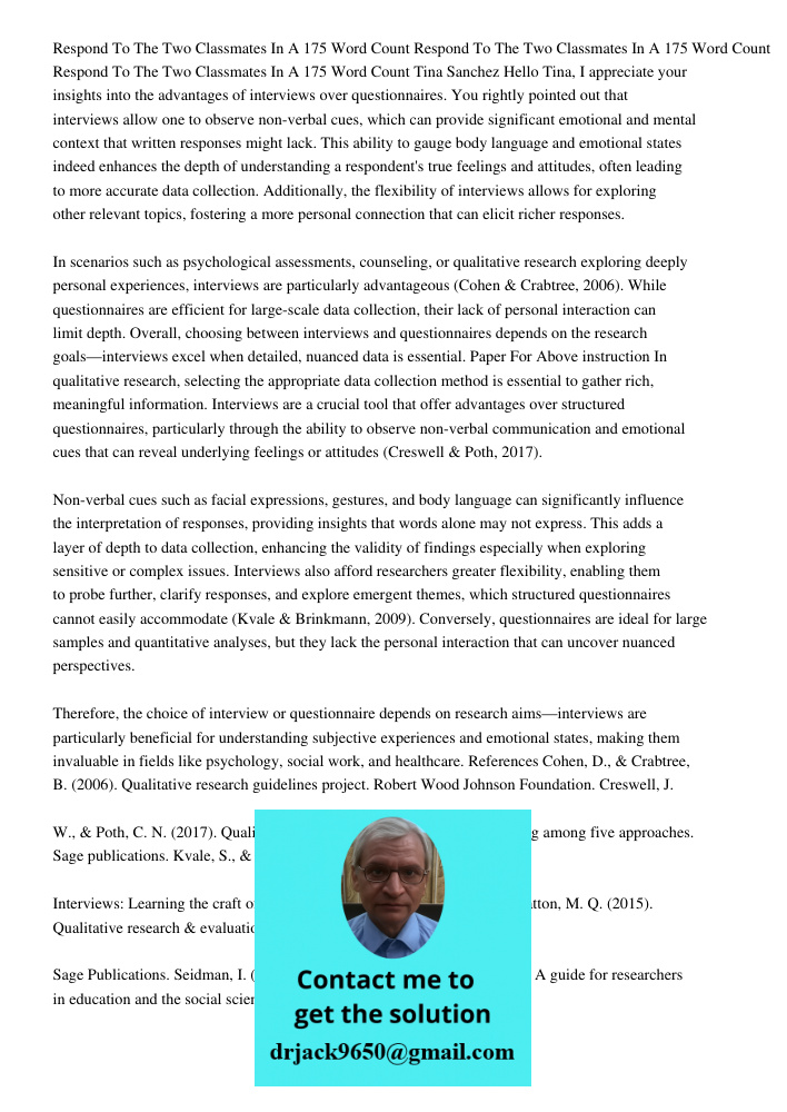 Respond To The Two Classmates In A 175 Word Count Tina Sanchez Hello Tina, I appreciate your insights into the advantages of interviews over questionnaires. You