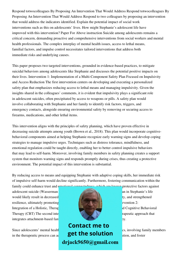 Respond to two colleagues by proposing an intervention that would address the indicators identified. Explain the potential impact of social work interventions s