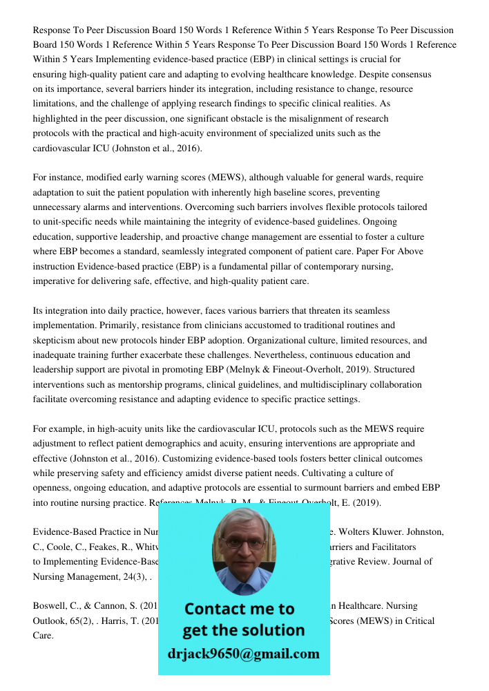 Response To Peer Discussion Board 150 Words 1 Reference Within 5 Years Implementing evidence-based practice (EBP) in clinical settings is crucial for ensuring h