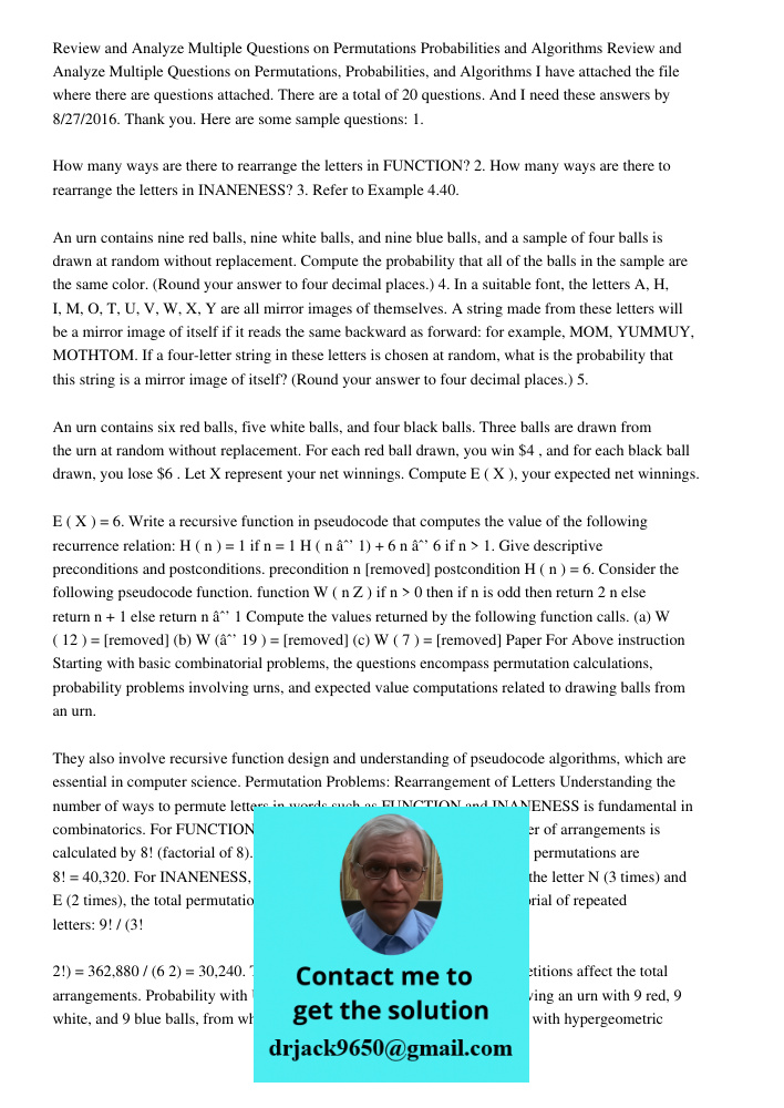 I have attached the file where there are questions attached. There are a total of 20 questions. And I need these answers by 8/27/2016. Thank you. Here are some 