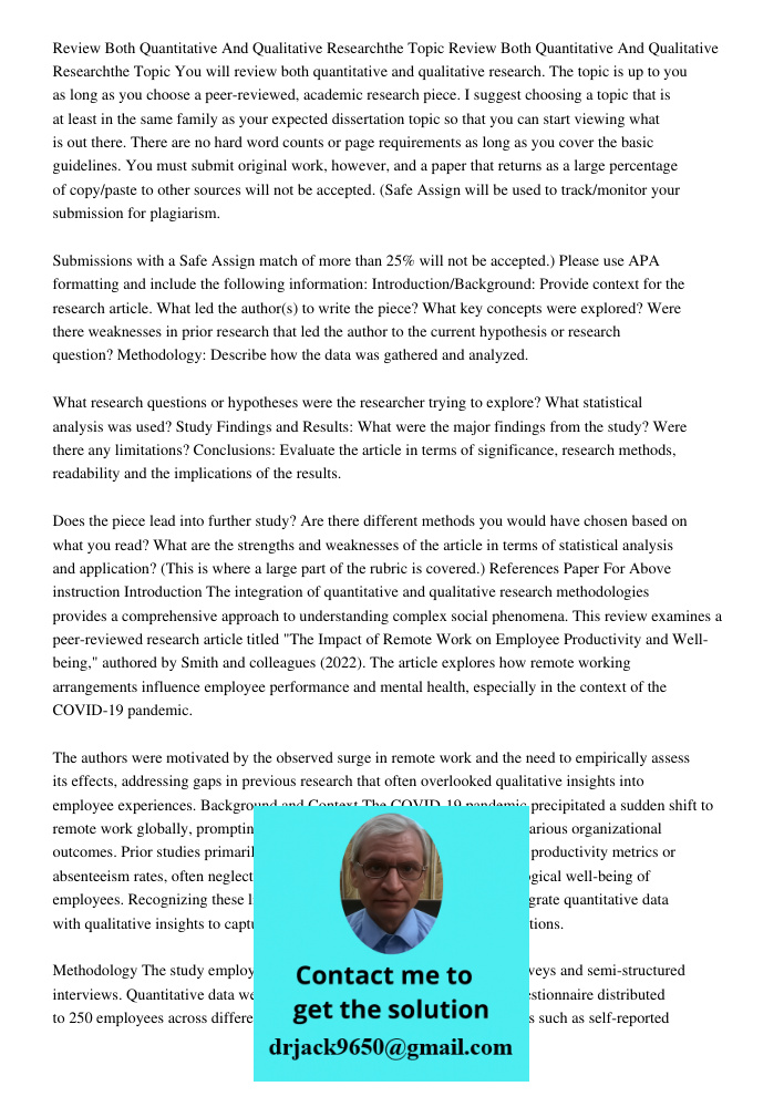 You will review both quantitative and qualitative research. The topic is up to you as long as you choose a peer-reviewed, academic research piece. I suggest cho