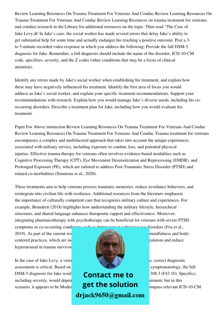 Review Learning Resources on trauma treatment for veterans, and conduct research in the Library for additional resources on the topic. Then read “The Case of Ja