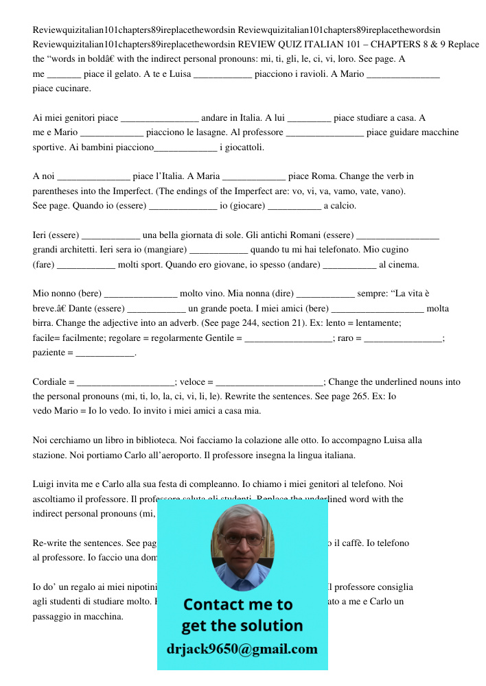 Reviewquizitalian101chapters89ireplacethewordsin REVIEW QUIZ ITALIAN 101 – CHAPTERS 8 & 9 Replace the “words in bold” with the indirect personal pronouns: mi, t