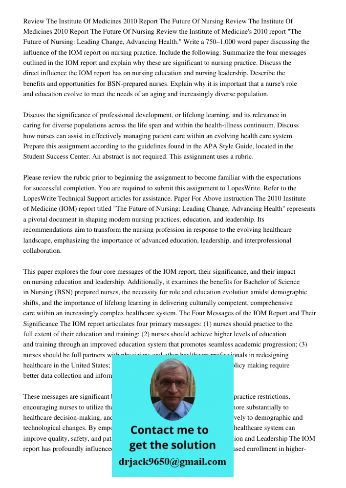 Review the Institute of Medicine's 2010 report "The Future of Nursing: Leading Change, Advancing Health." Write a 750–1,000 word paper discussing the influence 