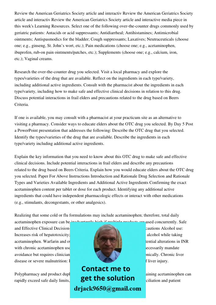 Review the American Geriatrics Society article and interactive media piece in this week's Learning Resources. Select one of the following over-the-counter drugs