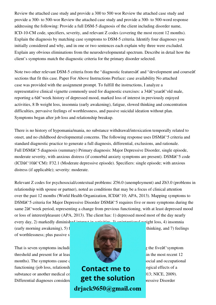 Review the attached case study and provide a 300- to 500-word response addressing the following: Provide a full DSM-5 diagnosis of the client including disorder