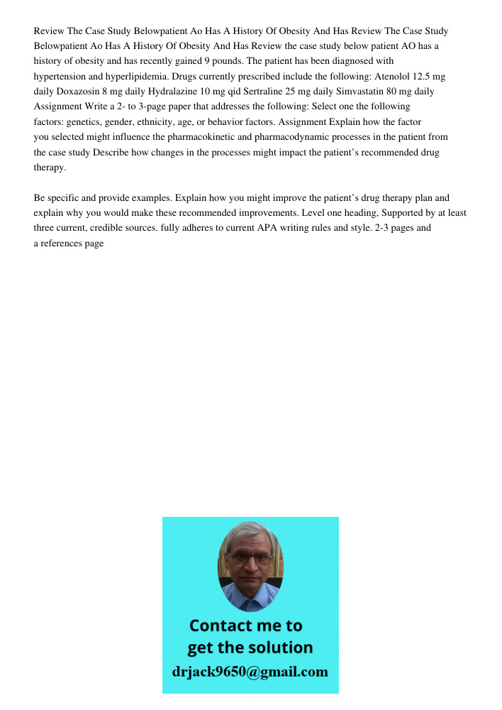 Review the case study below patient AO has a history of obesity and has recently gained 9 pounds. The patient has been diagnosed with hypertension and hyperlipi