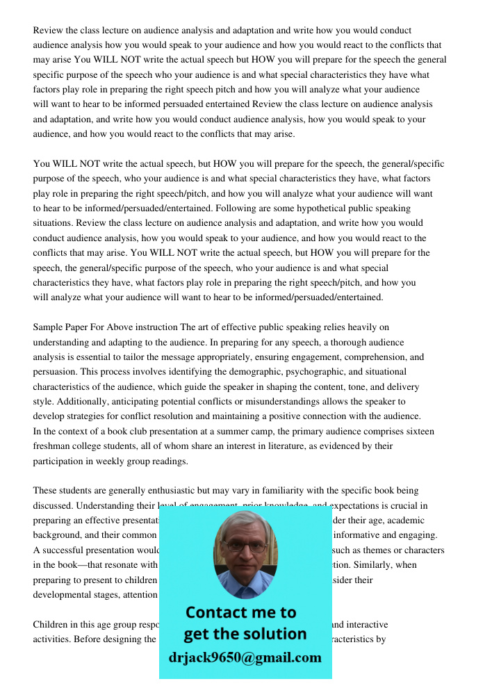 Following are some hypothetical public speaking situations. Review the class lecture on audience analysis and adaptation, and write how you would conduct audien