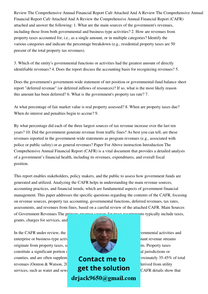Review the Comprehensive Annual Financial Report (CAFR) attached and answer the following: 1. What are the main sources of the government's revenues, including 