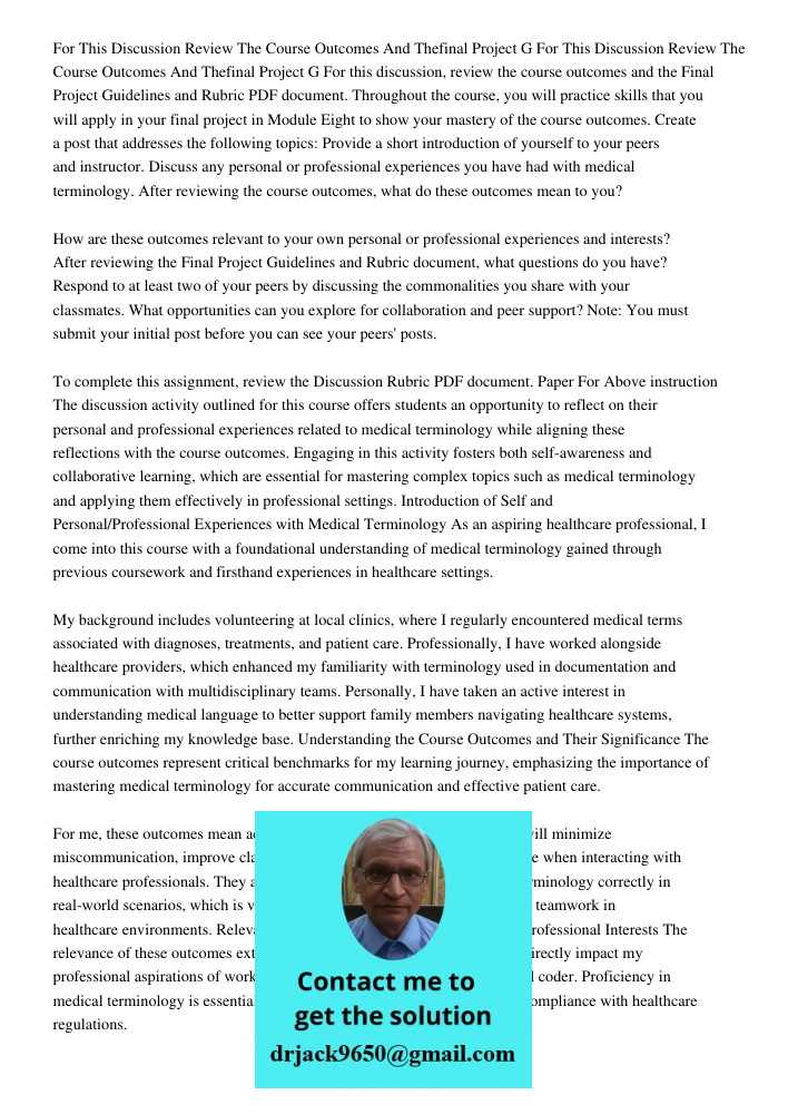 For this discussion, review the course outcomes and the Final Project Guidelines and Rubric PDF document. Throughout the course, you will practice skills that y