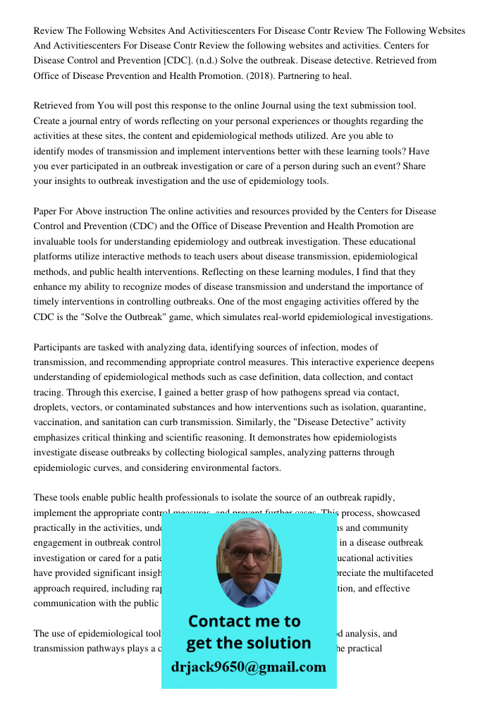 Review the following websites and activities. Centers for Disease Control and Prevention [CDC]. (n.d.) Solve the outbreak. Disease detective. Retrieved from Off