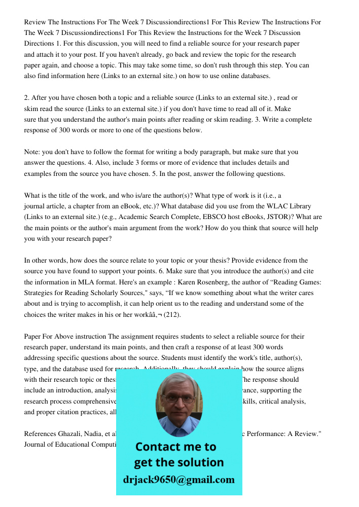 Review the Instructions for the Week 7 Discussion Directions 1. For this discussion, you will need to find a reliable source for your research paper and attach 