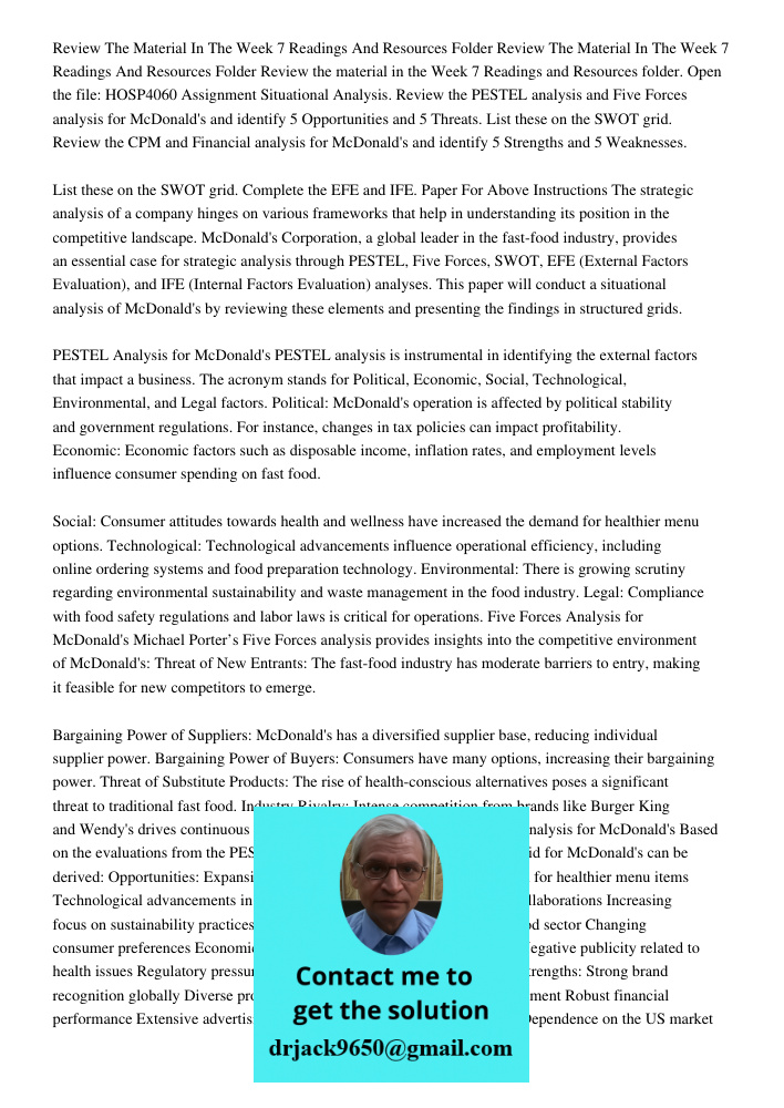 Review the material in the Week 7 Readings and Resources folder. Open the file: HOSP4060 Assignment Situational Analysis. Review the PESTEL analysis and Five Fo