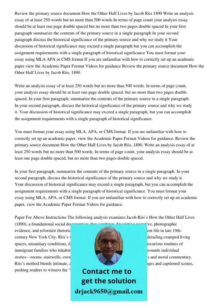 Review the primary source document How the Other Half Lives by Jacob Riis, 1890. Write an analysis essay of at least 250 words but no more than 500 words. In te