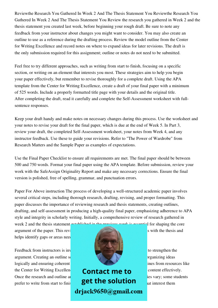 Review the research you gathered in Week 2 and the thesis statement you created last week, before beginning your rough draft. Be sure to note any feedback from 