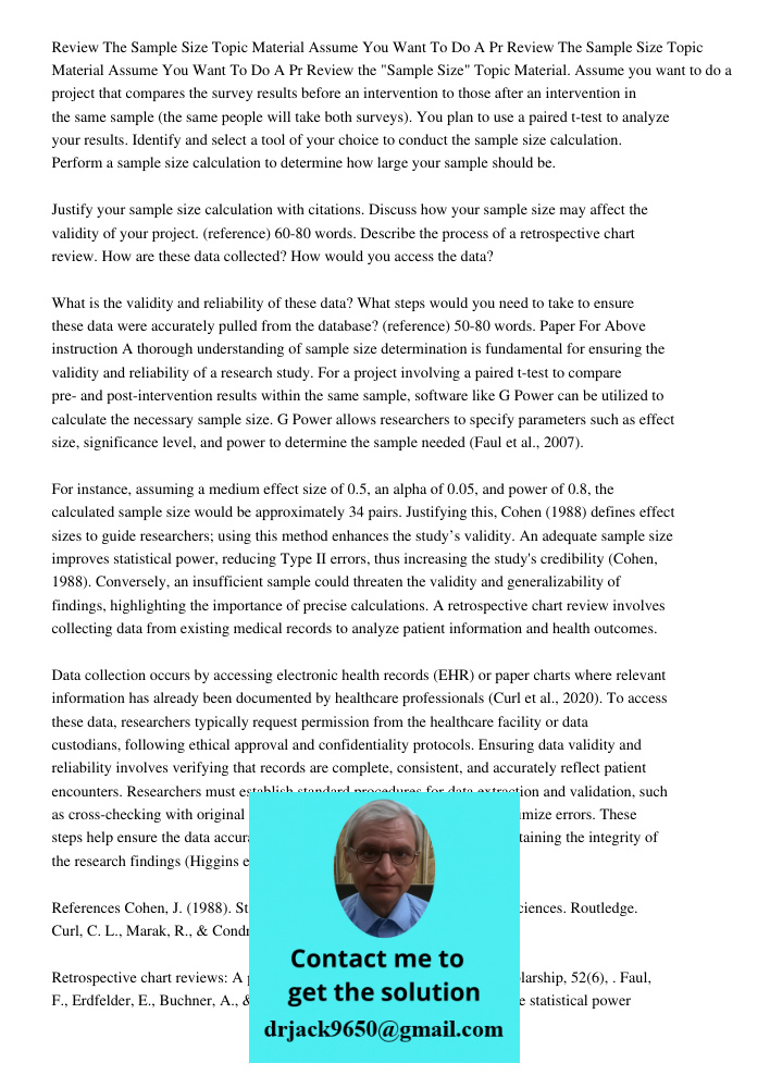 Review the "Sample Size" Topic Material. Assume you want to do a project that compares the survey results before an intervention to those after an intervention 