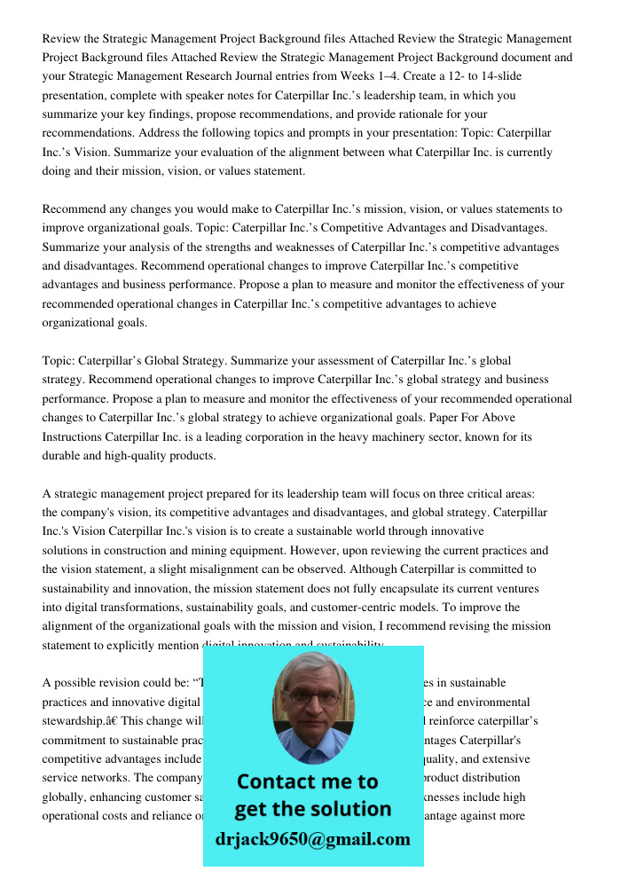 Review the Strategic Management Project Background document and your Strategic Management Research Journal entries from Weeks 1–4. Create a 12- to 14-slide pres