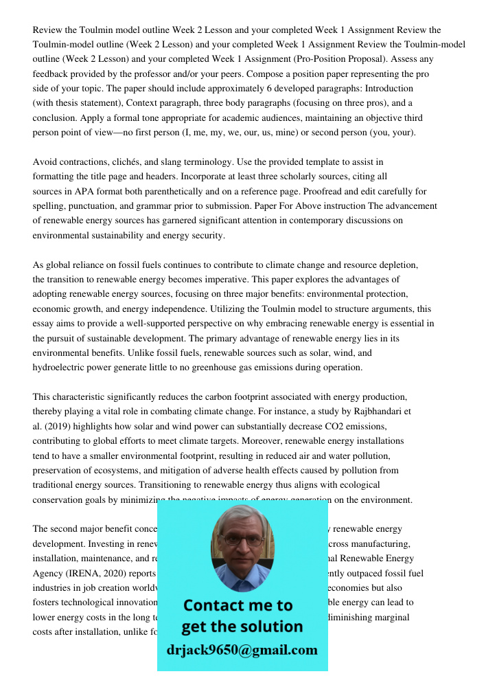 Review the Toulmin-model outline (Week 2 Lesson) and your completed Week 1 Assignment (Pro-Position Proposal). Assess any feedback provided by the professor and