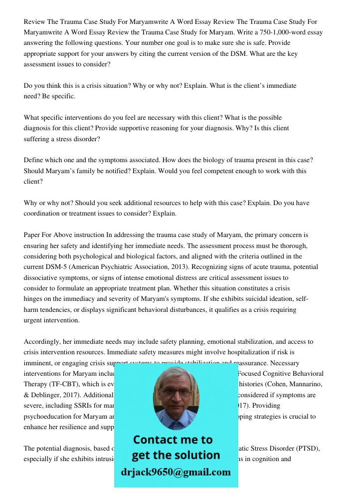 Review the Trauma Case Study for Maryam. Write a 750-1,000-word essay answering the following questions. Your number one goal is to make sure she is safe. Provi