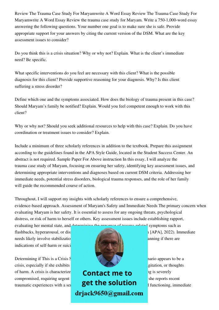 Review the trauma case study for Maryam. Write a 750-1,000-word essay answering the following questions. Your number one goal is to make sure she is safe. Provi