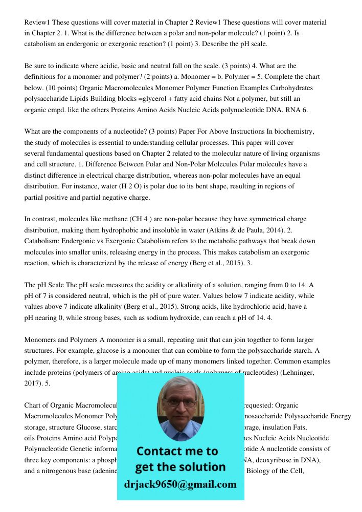 1. What is the difference between a polar and non-polar molecule? (1 point) 2. Is catabolism an endergonic or exergonic reaction? (1 point) 3. Describe the pH s